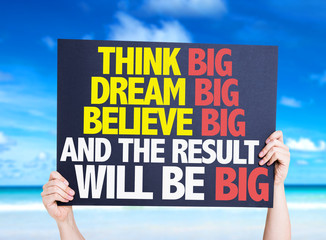 Think Big Dream Big Believe Big And the Result Will Be Big card