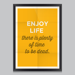 Motivational quote. Enjoy life
