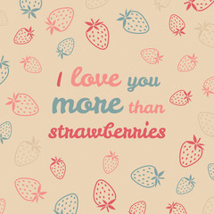 'I love you more than strawberries' typography. Funny Love Card.