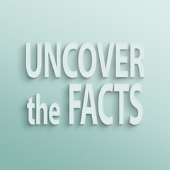 uncover the facts