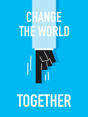 Words CHANGE THE WORLD TOGETHER
