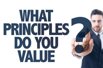 Business man pointing the text: What Principles Do You Value?