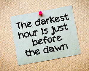 The Darkest Hour is Just Before The Dawn