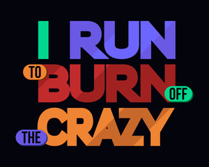 I Run To Burn Off Crazy, T-shirt Typography Graphics, Vector
