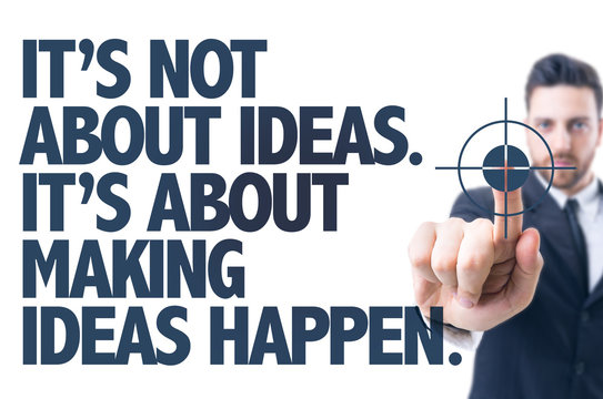 Its Not About Ideas. Its About Making Ideas Happen