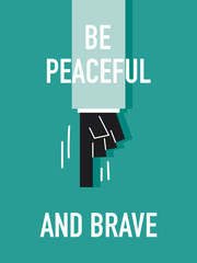 Words BE PEACEFUL AND BRAVE