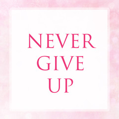  NEVER GIVE UP on pink pastel poster background