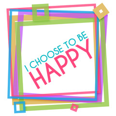 I Choose To Be Happy Colorful Frame