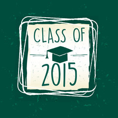 class of 2015 with graduate cap with tassel in frame over green
