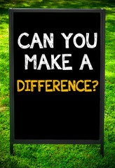 CAN YOU MAKE A DIFFERENCE?