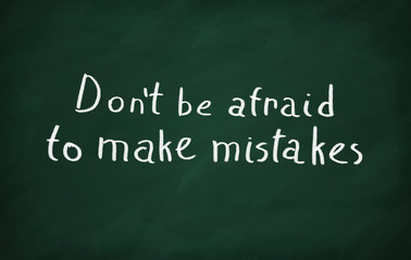 Obraz premium On the blackboard write Don't be afraid to make mistakes