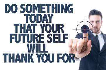 Do Something Today that your Future self will Thank You for
