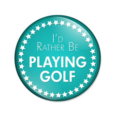I'd Rather Be Playing Golf Button
