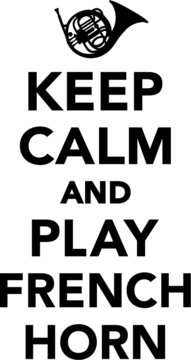 Keep calm and play French Horn