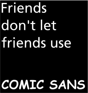 Don't use Comic Sans