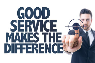 Business man point: Good Services Makes the Difference