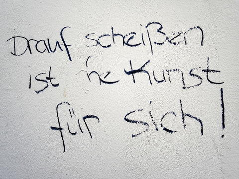 Graffiti Street Art Text; Drauf scheißen ist ne Kunst für sich!