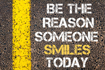 Be the reason someone smiles today motivational quote.