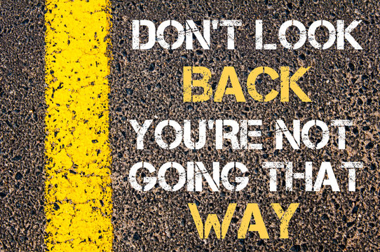 DO NOT LOOK BACK, YOU ARE NOT GOING THAT WAY motivational quote.