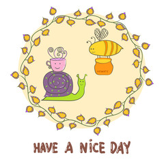Have a nice day card, snail with a cup of tea and bee with honey. Cartoon hand drawn greeting frame.