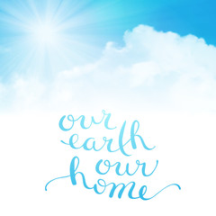 Our earth our home
