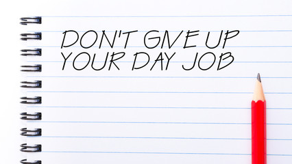 Do Not Give Up Your Day Job