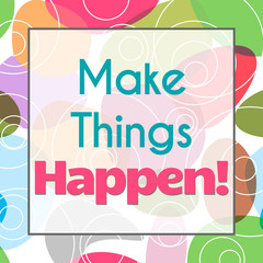 Make Things Happen Colorful Background 