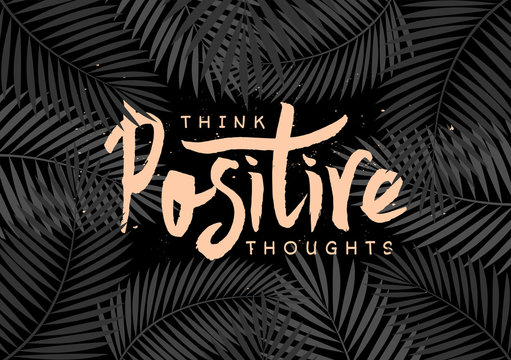 Think Positive Thoughts Hand Lettered Design
