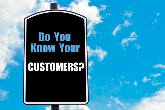 DO YOU KNOW YOUR CUSTOMERS