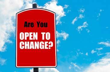 Are You Open To Change?