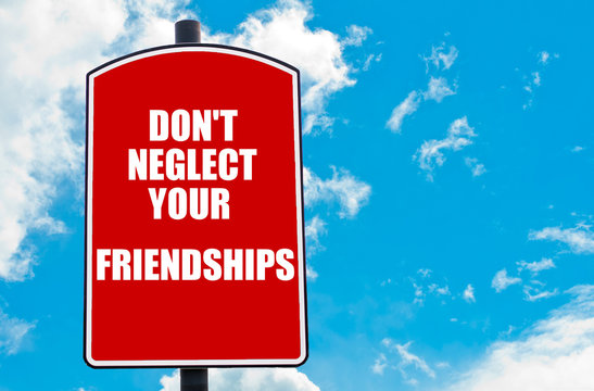 Do Not Neglect Your Friendships