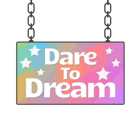 Dare To Dream Colorful Signboard 