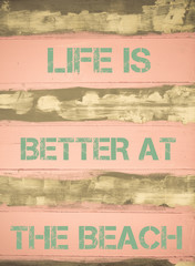 LIFE IS BETTER AT THE BEACH  motivational quote