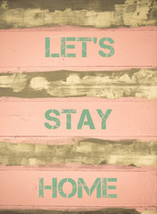 LET'S STAY HOME  motivational quote