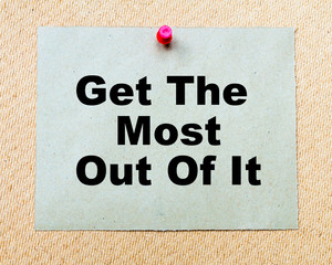 Get The Most Out Of It written on paper note