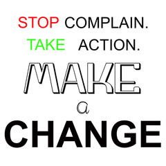 Stop Complain Take The Action Make A Change Quote