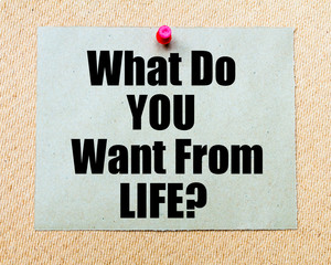 What Do You Want From Life? written on paper note