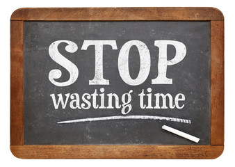 Stop wasting time blackboard sign