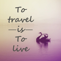 Inspirational Typographic Quote - To travel is to live