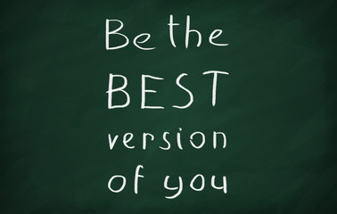 On the blackboard with chalk write Be the best version of you