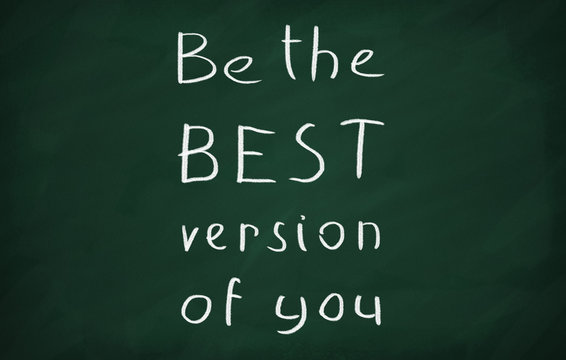 On the blackboard with chalk write Be the best version of you