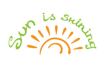 Lettering calligraphic phrase SUN IS SHINING