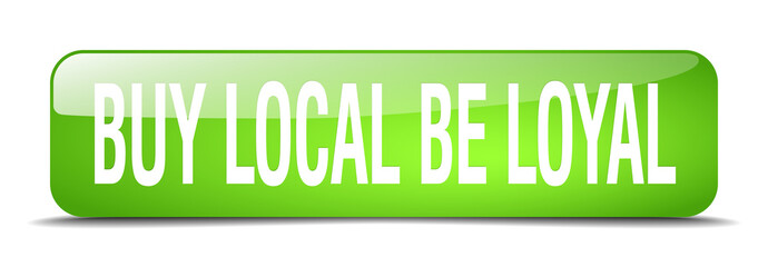 buy local be loyal green square 3d realistic isolated web button