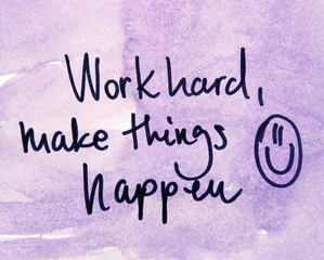 work hard and make things happen