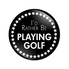 I'd Rather Be Playing Golf Button