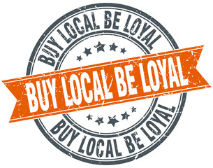 buy local be loyal round orange grungy vintage isolated stamp
