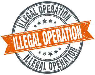 illegal operation round orange grungy vintage isolated stamp