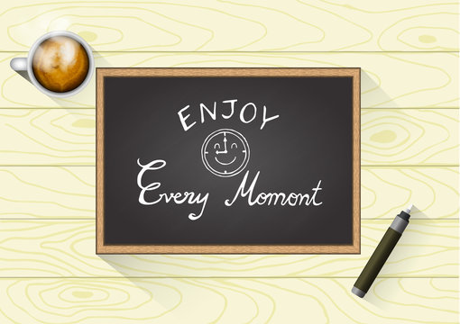 Quote Typographical on Chalkboard Background, vector design, Hand drawn lettering. "Enjoy Every Moment"