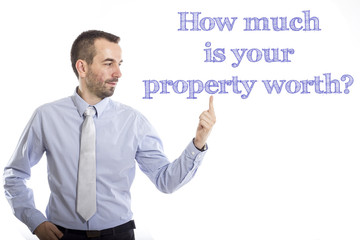 How much is your Property worth?
