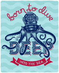 Octopus wearing a diving helmet. Vintage print for t-shirt with slogan "Born to dive deep into the sea"